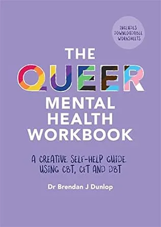 The Queer Mental Health Workbook: A Creative Self-Help Guide Using CBT, CFT and DBT