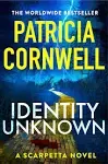 Identity Unknown: The Gripping New Kay Scarpetta Thriller for 2024 [Book]