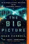 The Big Picture: On the Origins of Life, Meaning, and the Universe Itself [Book]