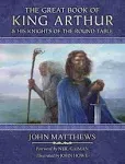 The Great Book of King Arthur: and His Knights of the Round Table 