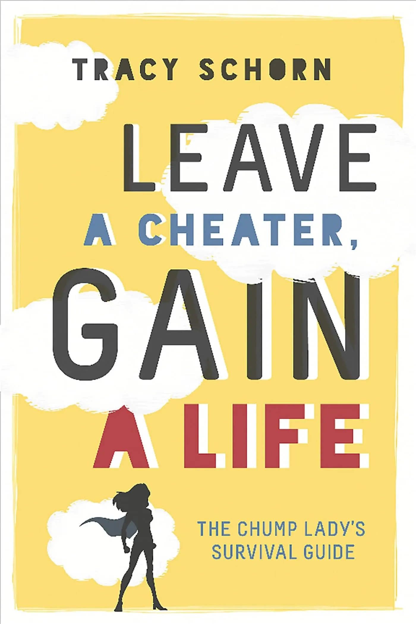 Leave a Cheater, Gain a Life: The Chump Lady's Survival Guide