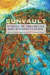 Sunvault: Stories of Solarpunk and Eco-speculation [Book]