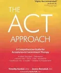 ACT Approach: A Comprehensive Guide for Acceptance and Commitment Therapy: New