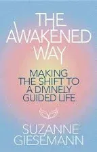 The Awakened Way: Making the Shift to a Divinely Guided Life