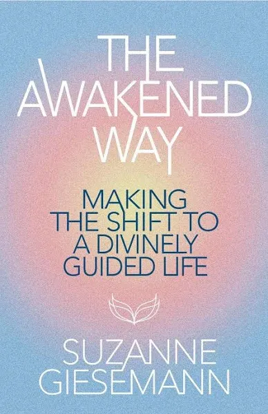 The Awakened Way: Making the Shift to a Divinely Guided Life