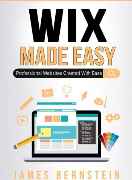 Wix Made Easy: Professional Websites Created in Minutes  by James Bernstein