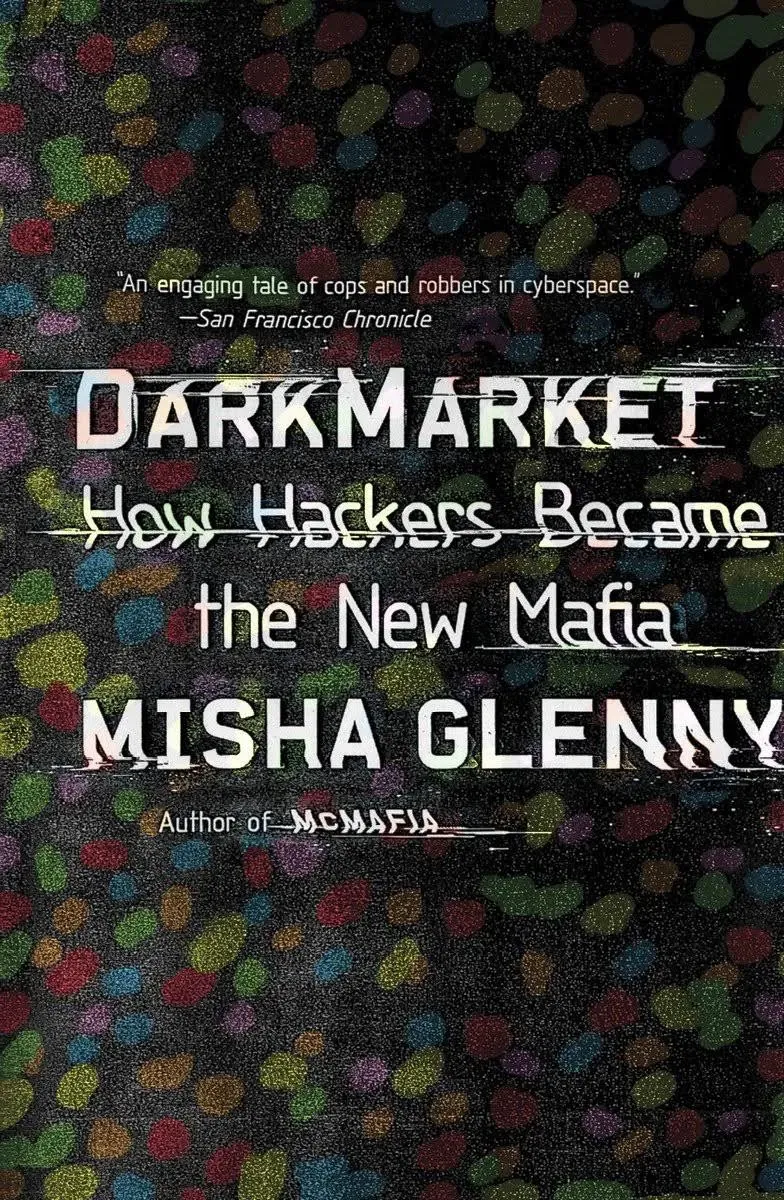 DarkMarket: How Hackers Became the New Mafia by Glenny, Misha