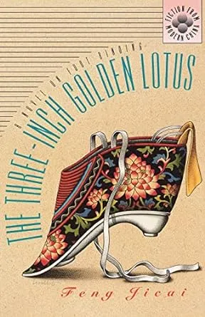 The Three-Inch Golden Lotus: A Novel on Foot Binding [Book]