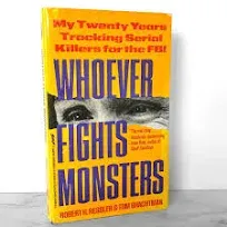 Whoever Fights Monsters: My Twenty Years Tracking Serial Killers for the FBI