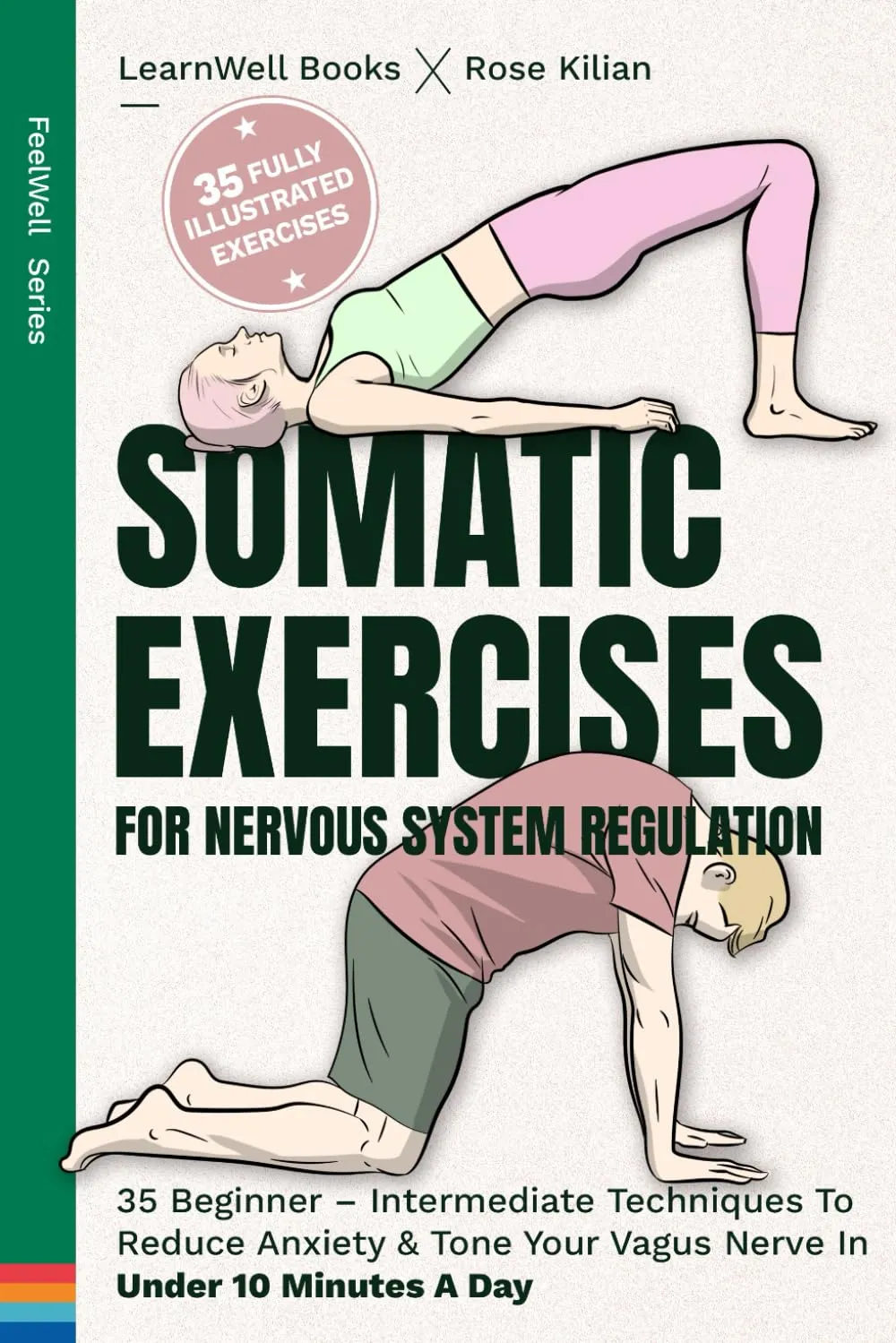 Somatic Exercises For Nervous System Regulation: 35 Beginner – Intermediate Techniques To Reduce Anxiety & Tone Your Vagus Nerve In Under 10 Minutes A Day (FeelWell Series)