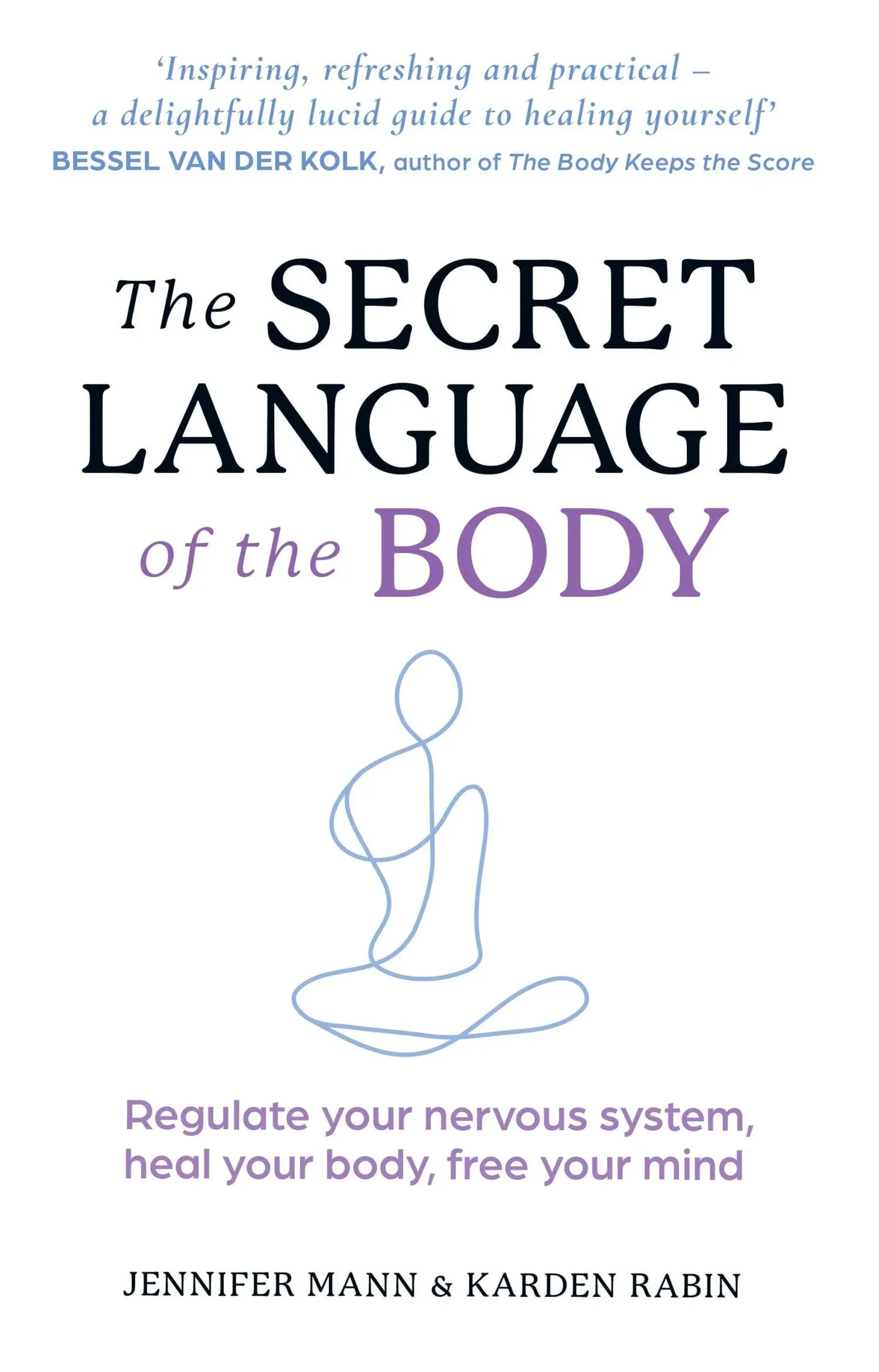 The Secret Language of the Body: Regulate Your Nervous System, Heal Your Body, Free Your Mind [Book]