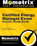 Certified Energy Manager Exam Secrets Study Guide: Cem Test Review for the Certified Energy Manager Exam [Book]