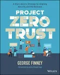 Project Zero Trust: A Story about a Strategy for Aligning Security and the Business