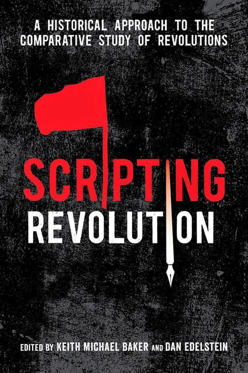 Scripting Revolution: A Historical Approach to the Comparative Study of Revolutions [Book]