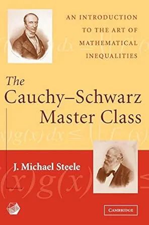 The Cauchy-Schwarz Master Class: An Introduction to the Art of Mathematical Inequalities (MAA Problem Books)