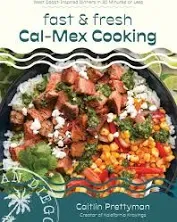 Fast and Fresh Cal-Mex Cooking: West Coast-Inspired Dinners in 30 Minutes Or Less