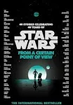 Star Wars: From a Certain Point of View [Book]