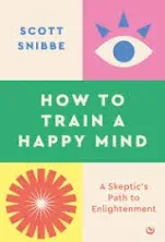 Scott Snibbe How to Train a Happy Mind (Taschenbuch)