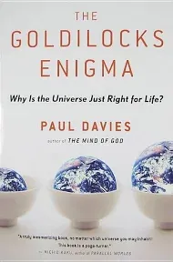 The Goldilocks Enigma: Why Is the Universe Just Right for Life?