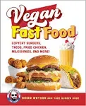 Vegan Fast Food: Copycat Burgers, Tacos, Fried Chicken, Pizza, Milkshakes, and More! [Book]