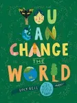 You Can Change the World: The Kids' Guide to a Better Planet [Book]