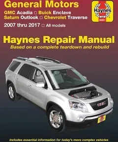 General Motors GMC Acadia, Buick Enclave, Saturn Outlook, and Chevrolet Traverse Automotive Repair Manual 2007 Through 2017