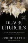 Black Liturgies: Prayers, Poems, and Meditations for Staying Human