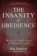 The Insanity of Obedience : Walking with Jesus in Tough Places by Nik Ripken...