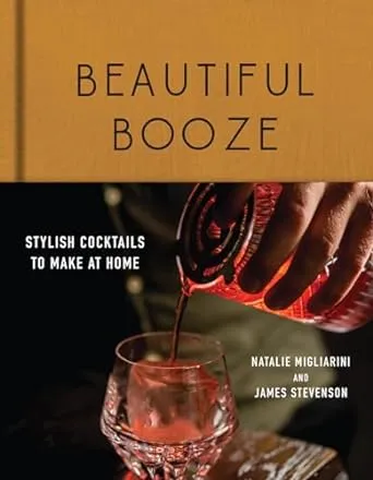 Beautiful Booze: Stylish Cocktails to Make at Home Boook