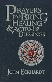 Prayers That Bring Healing & Activate Blessings (Prayers for Spiritual Battle)