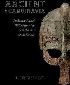 Ancient Scandinavia: An Archaeological History from the First Humans to the Vikings