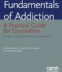 Fundamentals Of Addiction: A Practical Guide For Counsellors