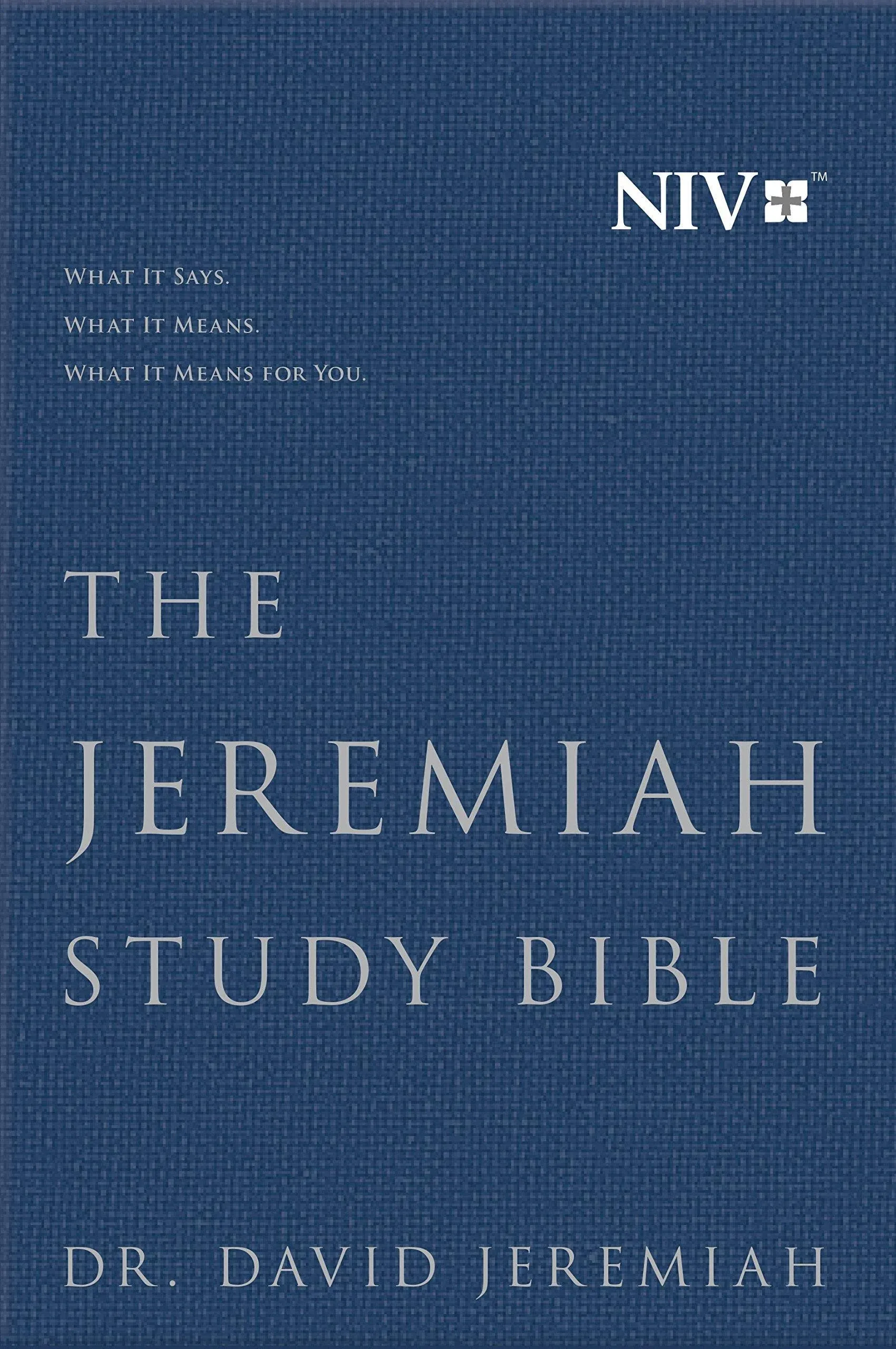 THE JEREMIAH STUDY BIBLE, NIV: WHAT IT SAYS. WHAT IT MEANS. WHAT IT MEANS FOR YO