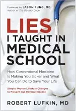 Lies I Taught in Medical School: How Conventional Medicine Is Making You