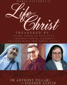 Maria Valtorta's Life of Christ: Treasured by Saint Teresa of Calcutta, Blessed María Inés Teresa Arias, and Blessed Gabriel Allegra