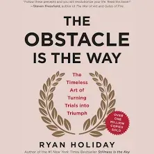 The Obstacle is the Way: 10th Anniversary Edition: The Timeless Art of Turning Trials Into Triumph