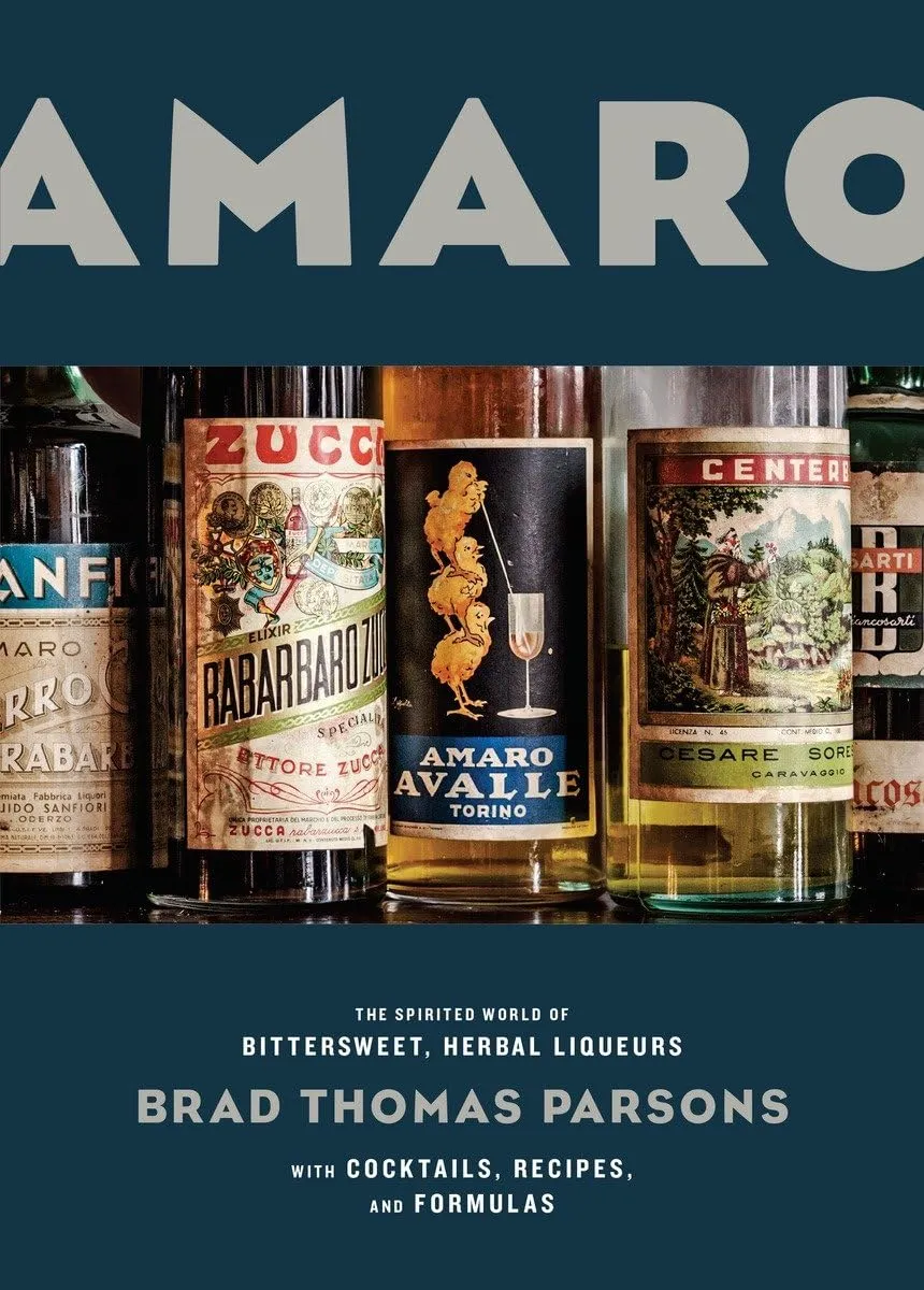 Amaro: The Spirited World of Bittersweet, Herbal Liqueurs, with Cocktails,