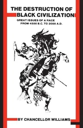 The Destruction of Black Civilization: Great Issues of a Race from 4500 B.C. to 2000 A.D. [Book]