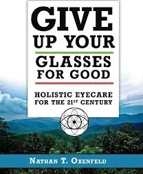 Give Up Your Glasses for Good: Holistic Eyecare for the 21st Century