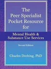 The Peer Specialist's Pocket Resource for Mental Health and Substance Use Services Second Edition