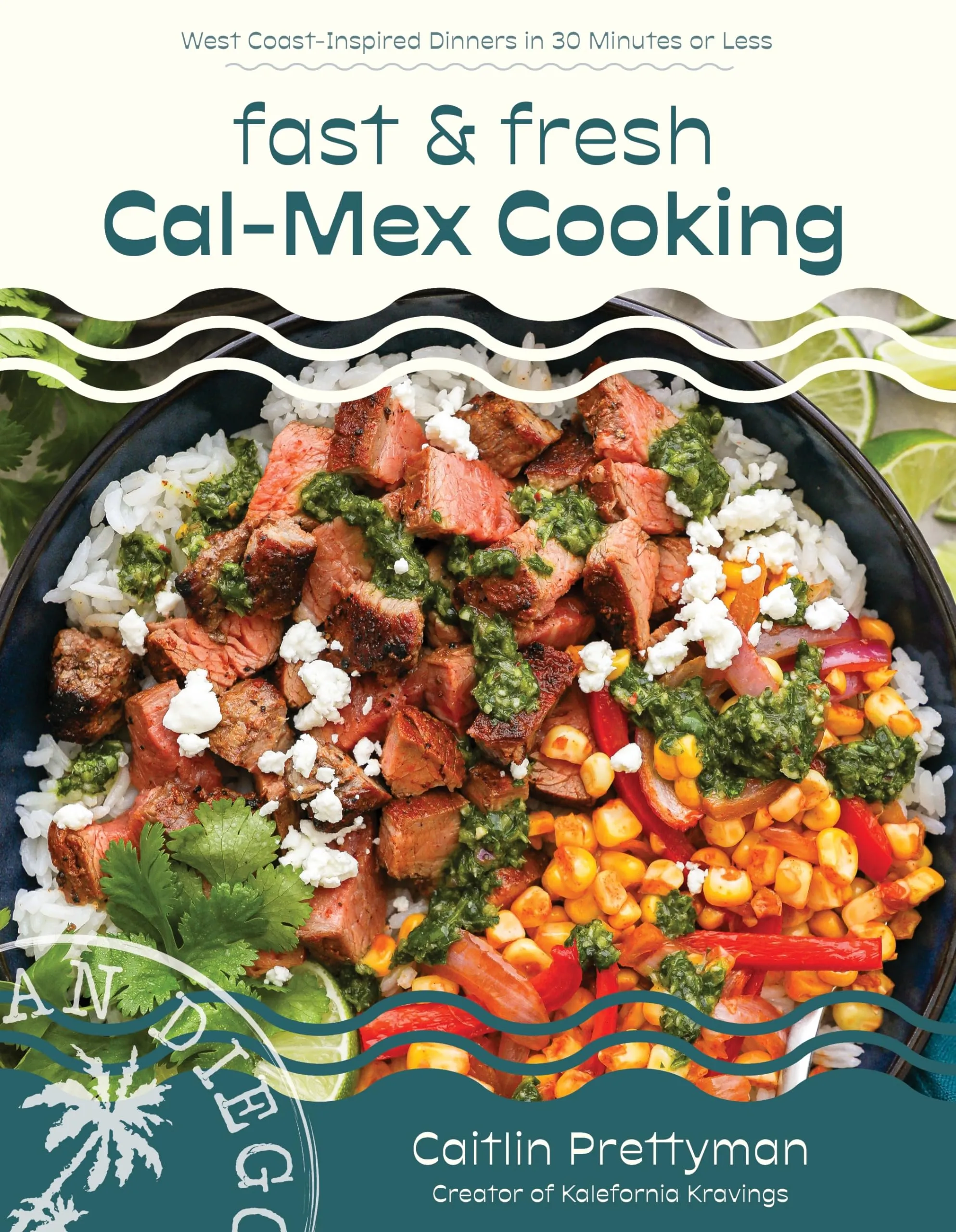 Fast and Fresh Cal-Mex Cooking West Coast-Inspired Dinners in 30 Minutes Or Less