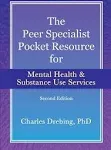 The Peer Specialist's Pocket Resource for Mental Health and Substance Use Services Second Edition [Book]