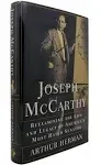 Joseph McCarthy: Reexamining the Life and Legacy of America's Most Hated Senator