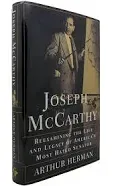 Joseph McCarthy: Reexamining the Life and Legacy of America's Most Hated Senator