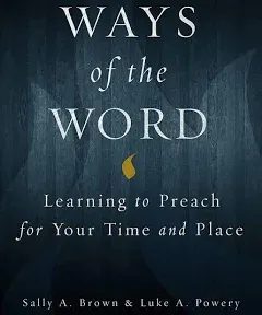 Ways of the Word: Learning to Preach for Your Time and Place