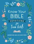 Know Your Bible Devotions for Teen Girls: Understand and Live God's Word [Book]