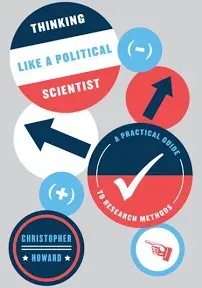 Thinking Like a Political Scientist: A Practical Guide to Research Methods (Chicago Guides to Writing, Editing, and Publishing)