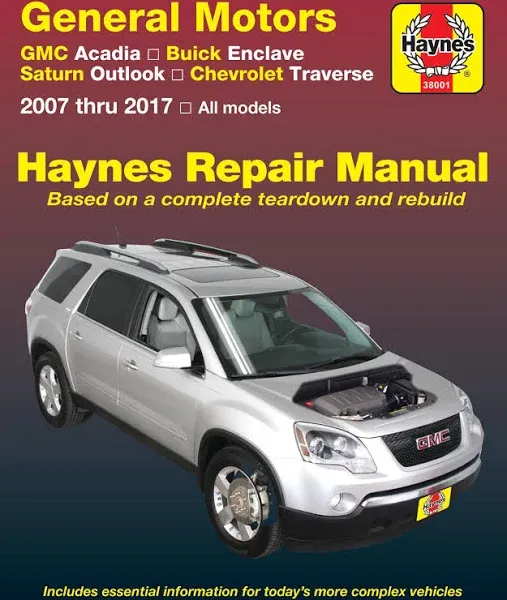 General Motors GMC Acadia, Buick Enclave, Saturn Outlook, and Chevrolet Traverse Automotive Repair Manual 2007 Through 2017