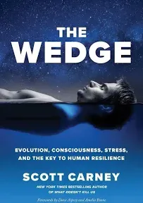 The Wedge: Evolution, Consciousness, Stress, and the Key to Human Resilience