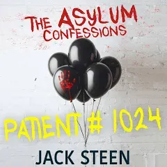 Patient 1024: Confession Files from the Asylum, Book 1